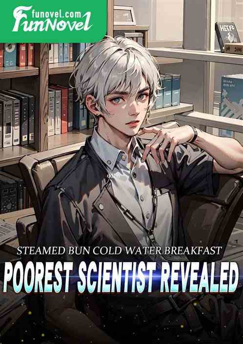 Steamed Bun Cold Water Breakfast, Poorest Scientist Revealed