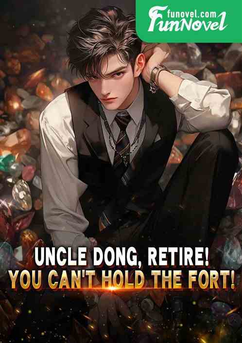 Uncle Dong, retire! You cant hold the fort!