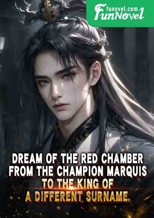 Dream of the Red Chamber: From the Champion Marquis to the King of a Different Surname.