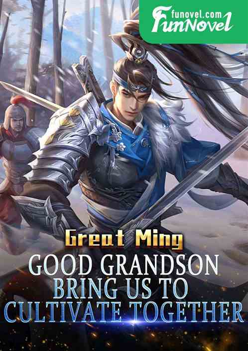 Great Ming: Good grandson, bring us to cultivate together!