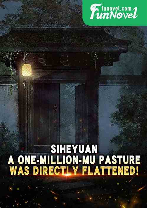 Siheyuan, a one-million-mu pasture, was directly flattened!