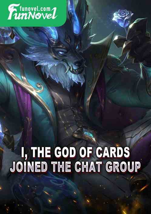 I, the God of Cards, joined the chat group.