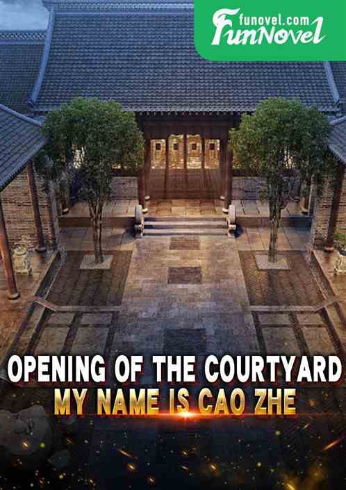 Opening of the courtyard: My name is Cao Zhe