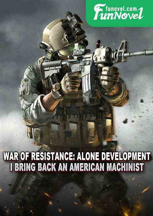 War of Resistance: Alone Development, I Bring Back an American Machinist