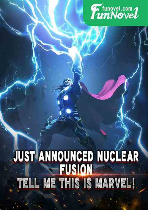 Just announced nuclear fusion, tell me this is Marvel!