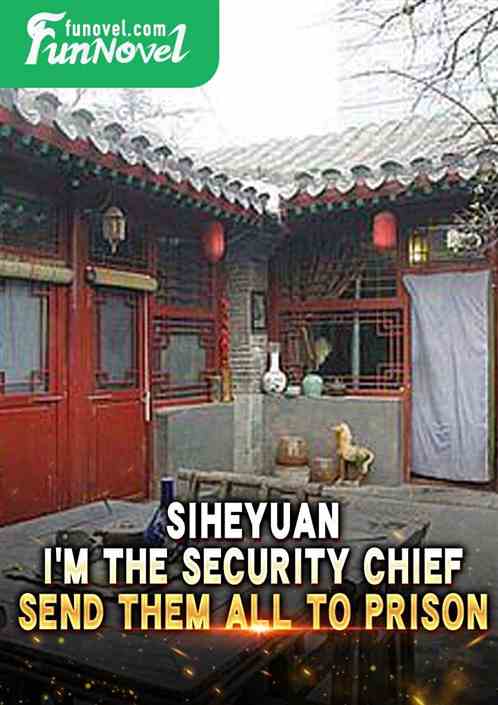 Siheyuan: Im the security chief, send them all to prison