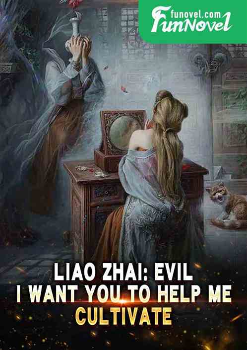 Liao Zhai: Evil, I want you to help me cultivate
