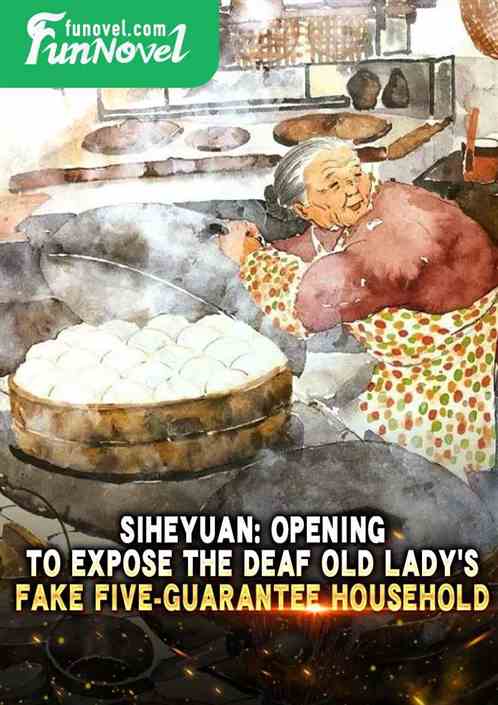 Siheyuan: Opening to expose the deaf old ladys fake five-guarantee household