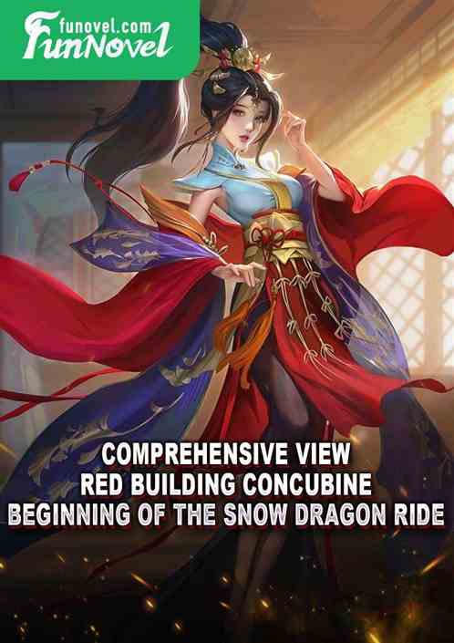 Comprehensive view: Red building concubine, beginning of the snow dragon ride