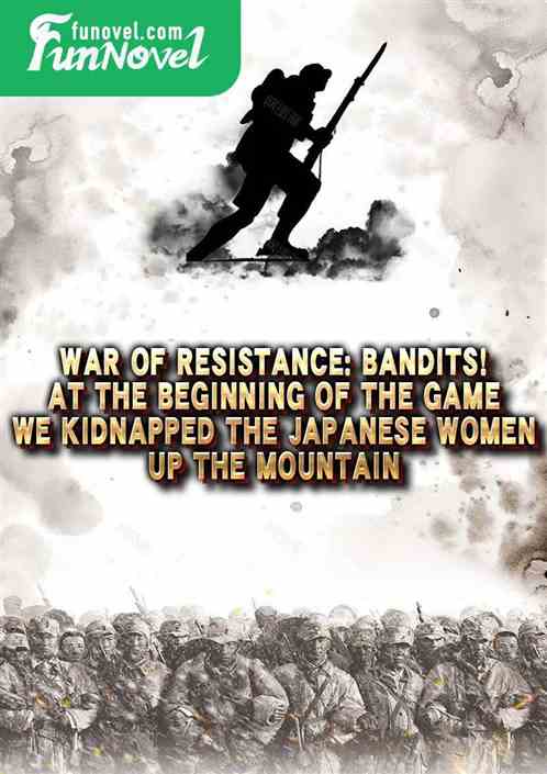 War of Resistance: Bandits! At the beginning of the game, we kidnapped the Japanese women up the mountain