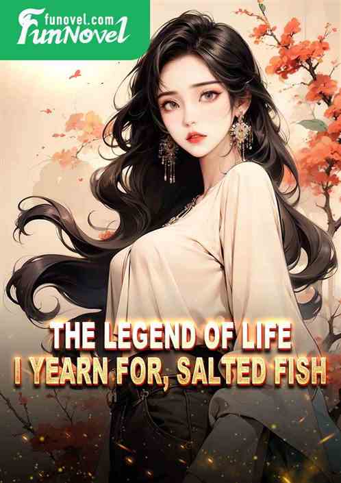 The legend of life I yearn for, salted fish