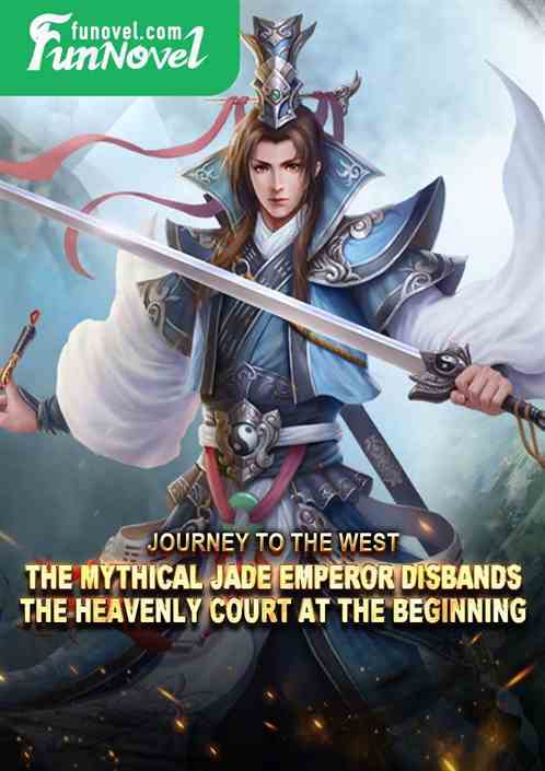 Journey to the West: The Mythical Jade Emperor Disbands the Heavenly Court at the Beginning