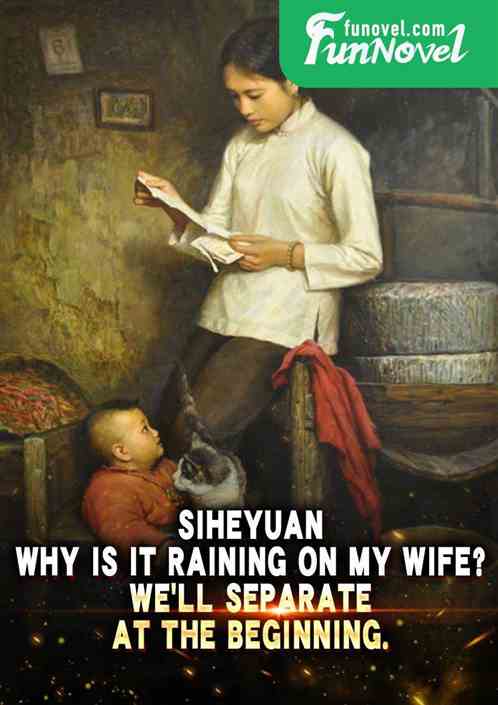 Siheyuan: Why is it raining on my wife? Well separate at the beginning.