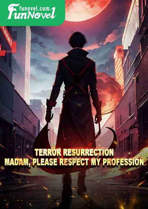 Terror Resurrection: Madam, please respect my profession.