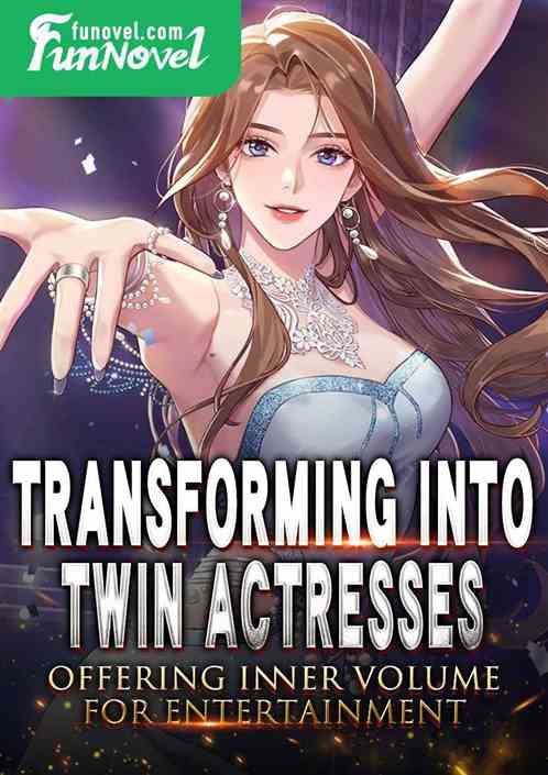 Transforming into twin actresses, offering inner volume for entertainment