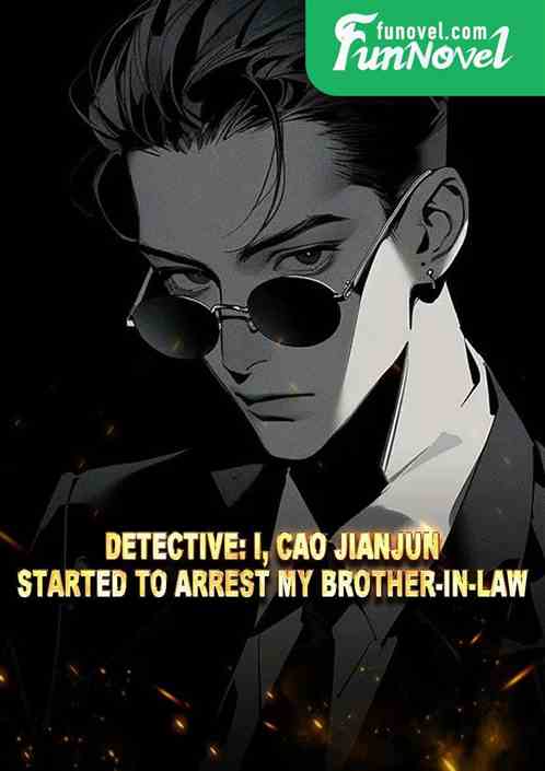 Detective: I, Cao Jianjun, started to arrest my brother-in-law.