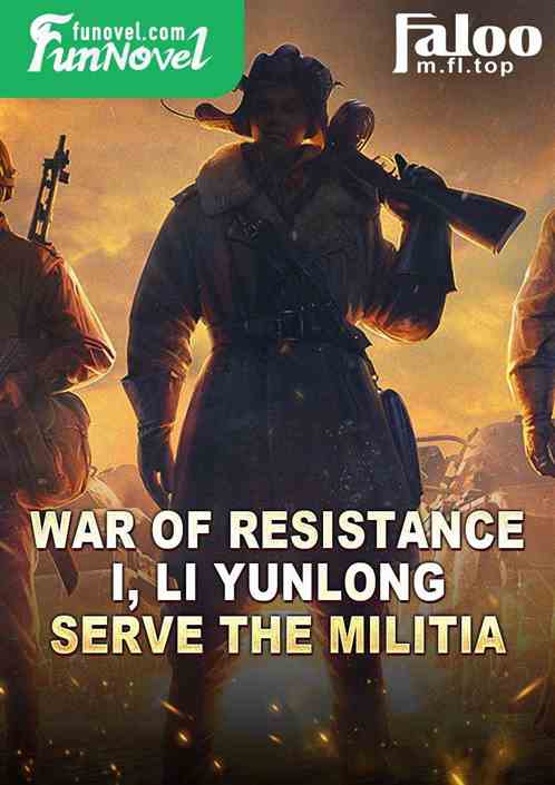 War of Resistance: I, Li Yunlong, serve the Militia