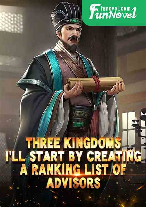 Three Kingdoms: Ill start by creating a ranking list of advisors