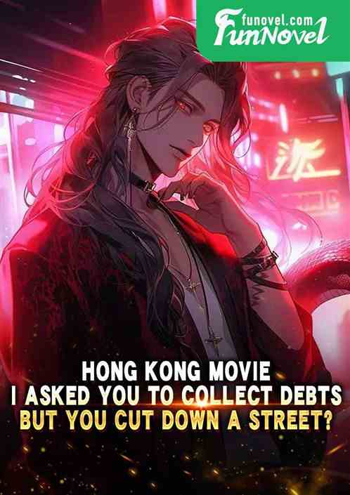 Hong Kong Movie: I asked you to collect debts, but you cut down a street?