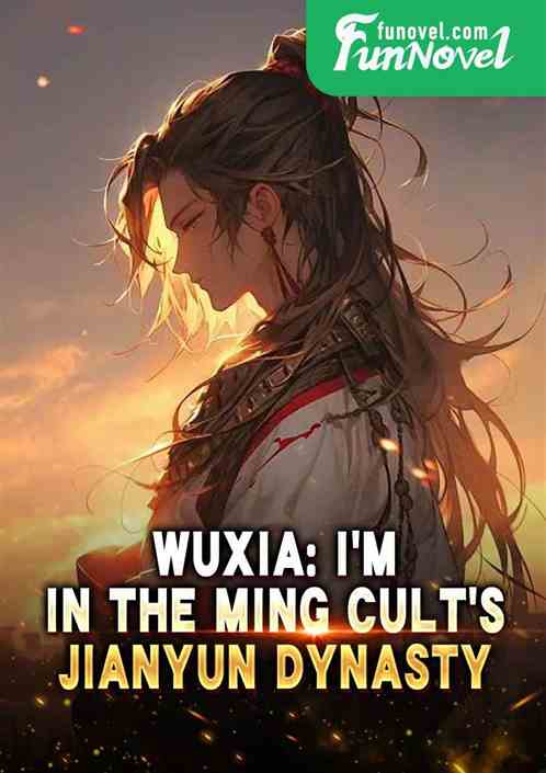 Wuxia: Im in the Ming Cults Jianyun Dynasty