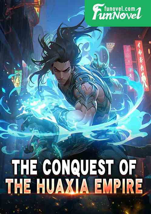 The Conquest of the Huaxia Empire