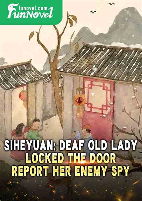 Siheyuan: Deaf old lady locked the door, report her enemy spy