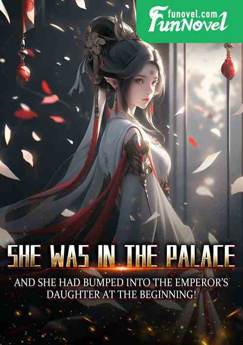 She was in the palace, and she met the emperor's daughter at the beginning of the game!