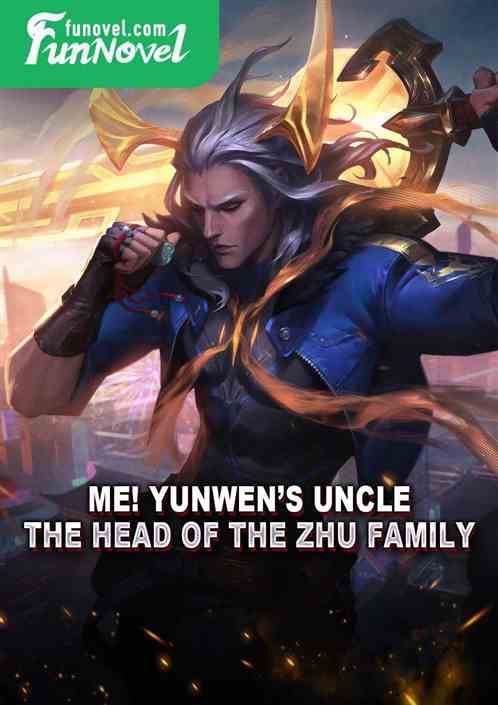 Me! Yunwens uncle, the head of the Zhu family