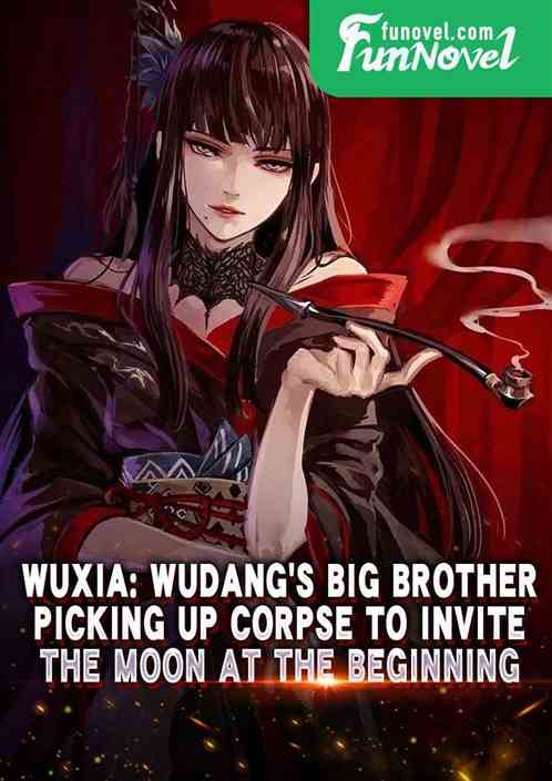 Wuxia: Wudangs Big Brother, Picking Up Corpse to Invite the Moon at the Beginning