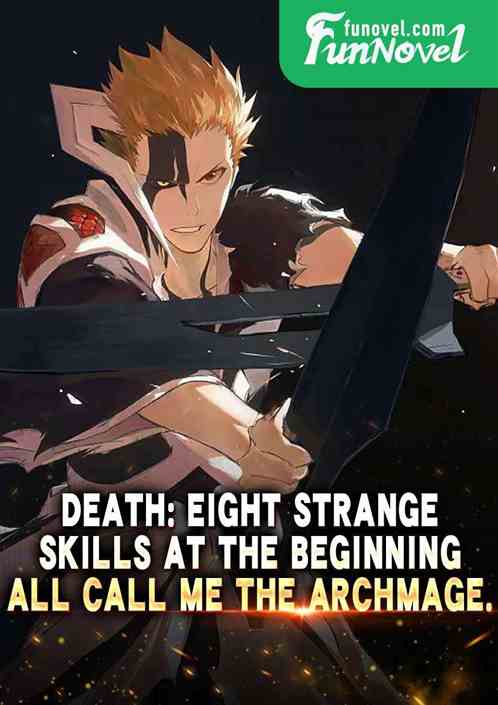 Death: Eight strange skills at the beginning, all call me the Archmage.