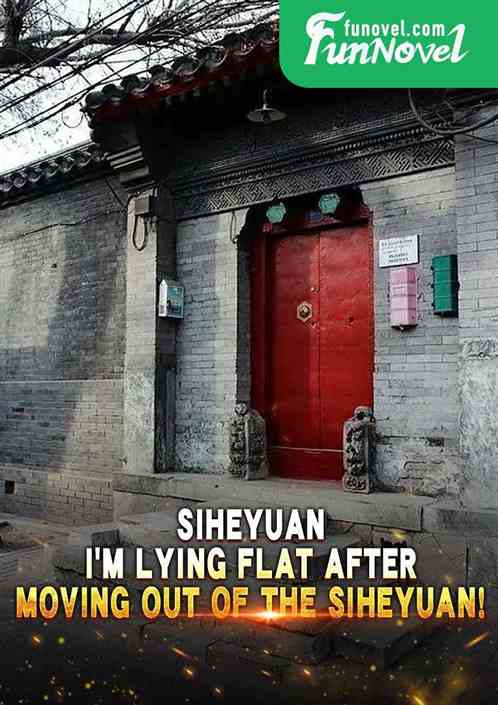 Siheyuan: Im lying flat after moving out of the Siheyuan!