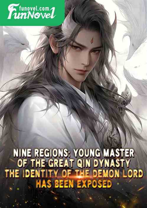 Nine Regions: Young Master of the Great Qin Dynasty, the identity of the Demon Lord has been exposed