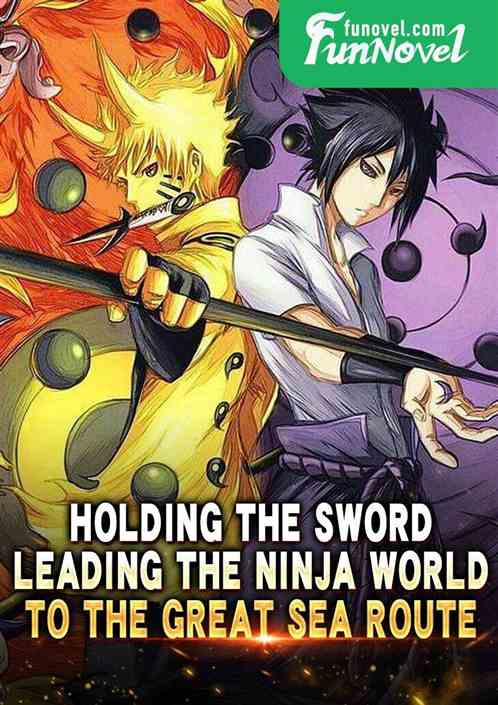 Holding the sword, leading the ninja world to the great sea route