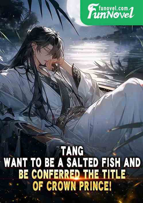 Tang: Want to be a salted fish and be conferred the title of Crown Prince!