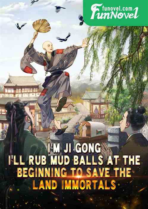 Im Ji Gong, Ill rub mud balls at the beginning to save the land immortals