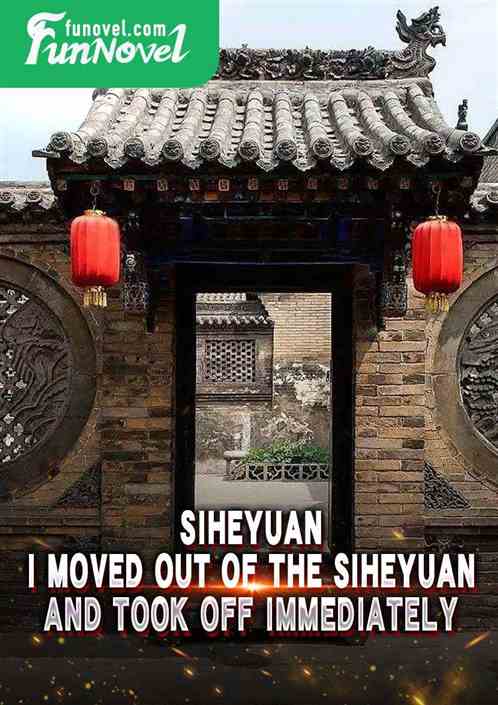 Siheyuan: I moved out of the Siheyuan and took off immediately