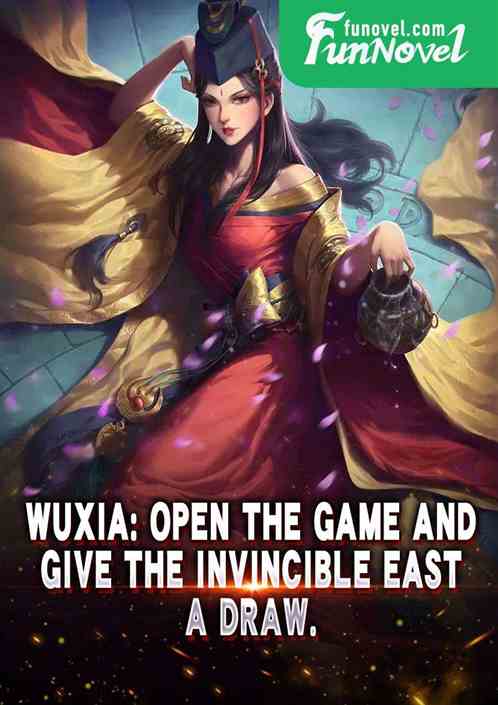 Wuxia: Open the game and give the Invincible East a draw.