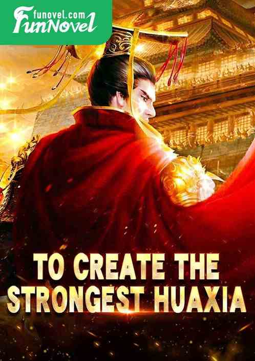 To create the strongest Huaxia!