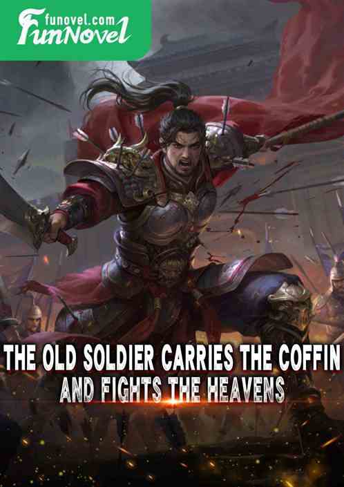 The old soldier carries the coffin and fights the heavens