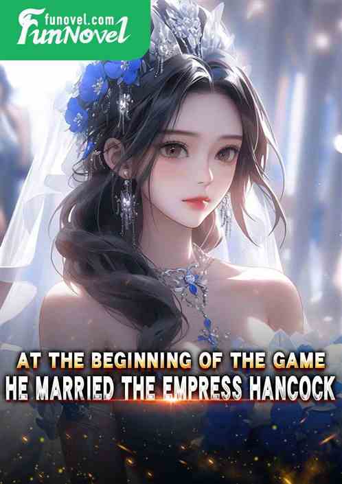 At the beginning of the game, he married the empress Hancock.