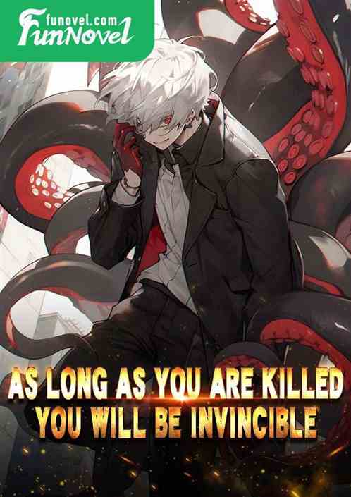 As long as you are killed, you will be invincible