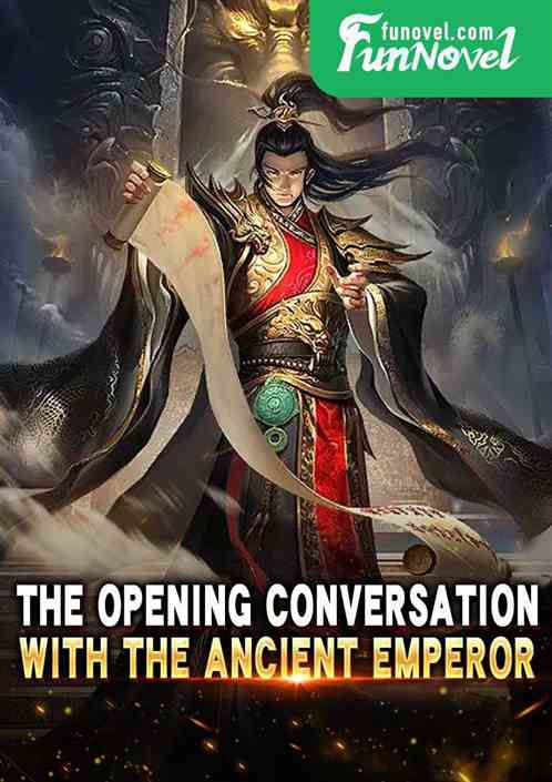 The Opening Conversation with the Ancient Emperor