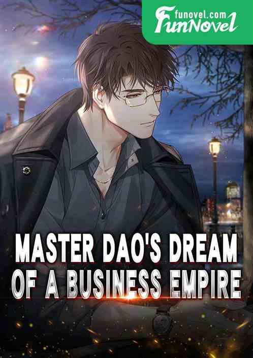 Master Dao's Dream of a Business Empire