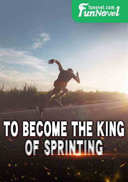 To become the king of sprinting