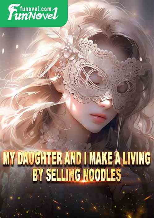 My daughter and I make a living by selling noodles