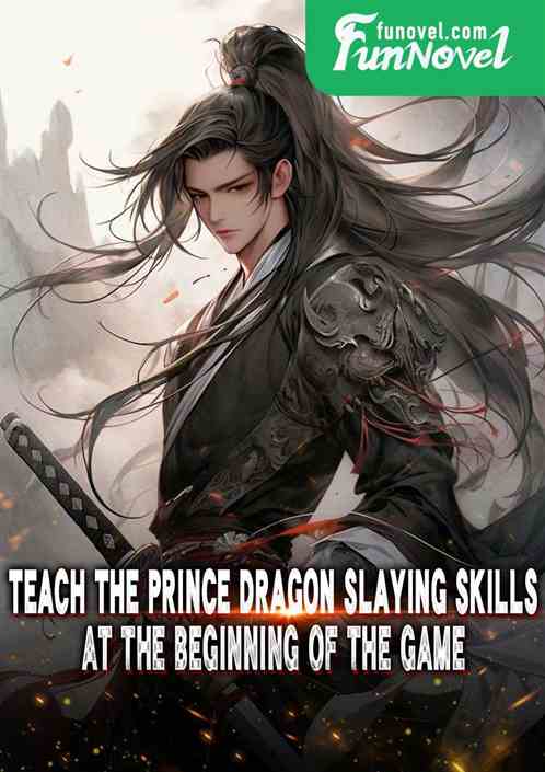 Teach the prince dragon slaying skills at the beginning of the game