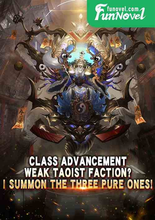 Class Advancement: Weak Taoist Faction? I summon the Three Pure Ones!