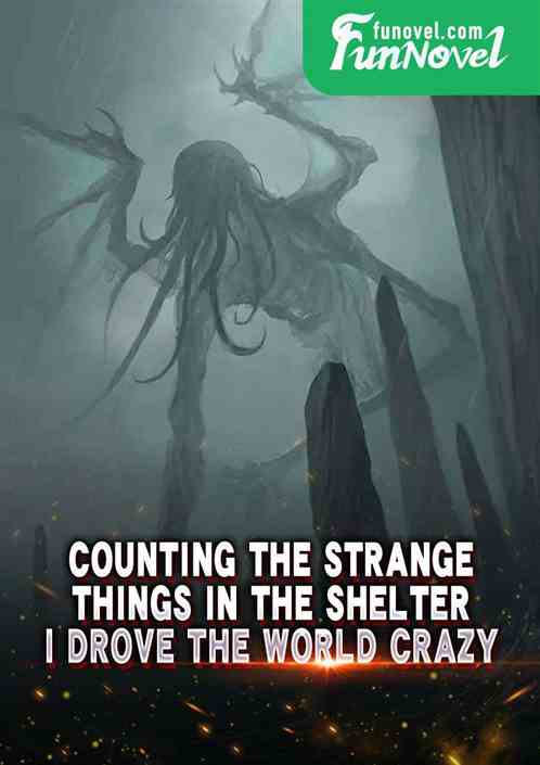 Counting the strange things in the shelter, I drove the world crazy