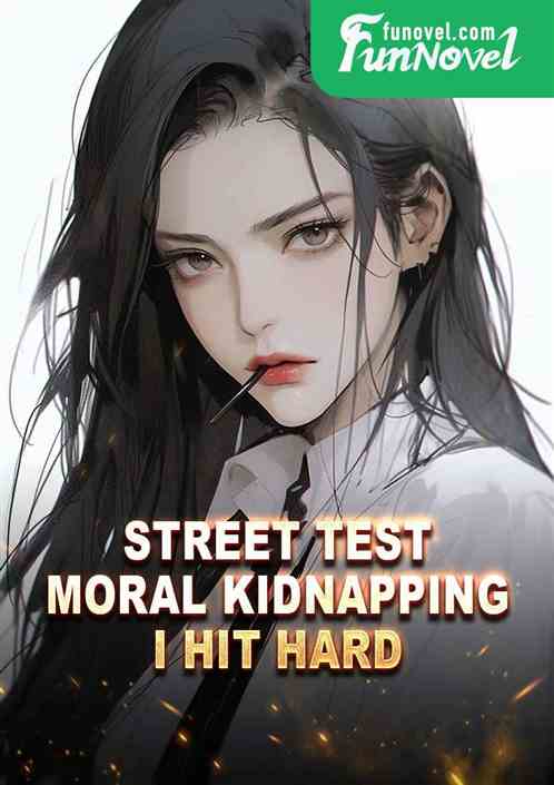 Street test: Moral kidnapping? I hit hard