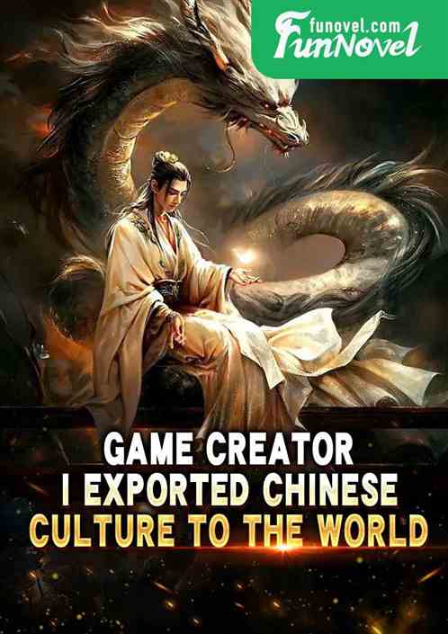 Game Creator: I Exported Chinese Culture to the World